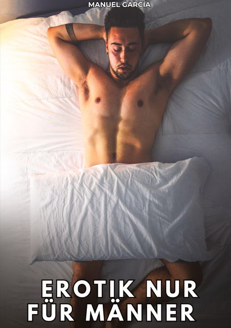 Text oben: "MANUEL GARCÍA". Unten: "EROTIK NUR FÜR MÄNNER". Ein Mann liegt mit entspanntem Gesicht auf dem Bett.