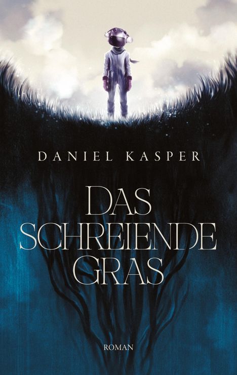 Ein Astronaut steht auf schattigem Gras. Text: "Daniel Kasper, Das schreiende Gras, Roman."