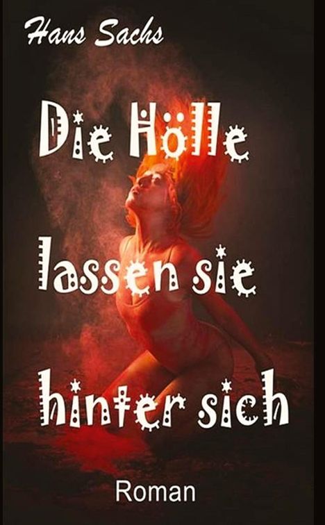 Text: "Hans Sachs. Die Hölle lassen sie hinter sich. Roman." Im Hintergrund eine kniende Frau in rotem Licht.