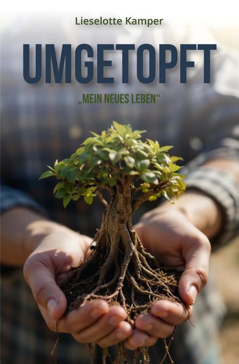 "UMGETOPFT" und "Mein neues Leben" stehen groß über einem Baum, den Hände behutsam halten.