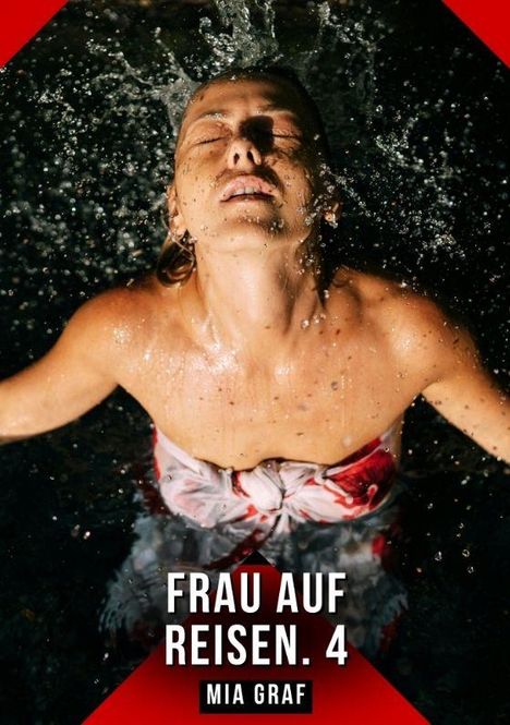 Text: "FRAU AUF REISEN. 4" und "MIA GRAF". Eine Person genießt Wasser, das Gesicht nach oben gerichtet, Augen geschlossen.