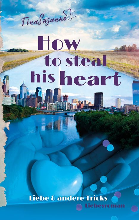 Schriftzug: "How to steal his heart", "Liebe & andere Tricks". Oben Straße, unten Skyline, Hand hält blaues Herz.