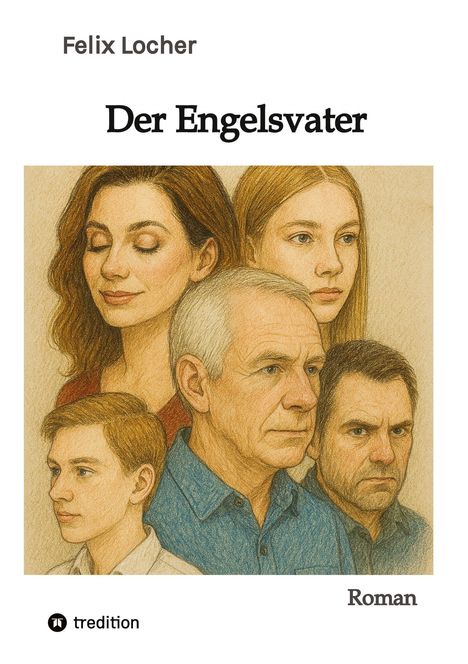 "Felix Locher, Der Engelsvater, Roman" zeigt fünf gezeichnete Gesichter unterschiedlicher Altersgruppen in warmen Farben.