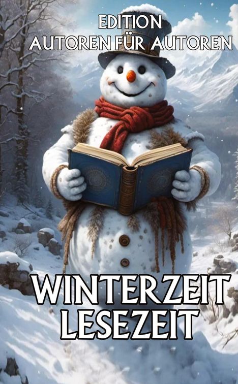 "Edition Autoren für Autoren. Winterzeit Lesezeit." Ein Schneemann mit rotem Schal hält ein Buch, umgeben von schneebedeckter Landschaft.