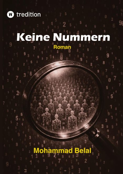 Titel: "Keine Nummern"; Art: Roman; Autor: Mohammad Belal; Hintergrund: Zahlen, Lupe vergrößert Menschen.