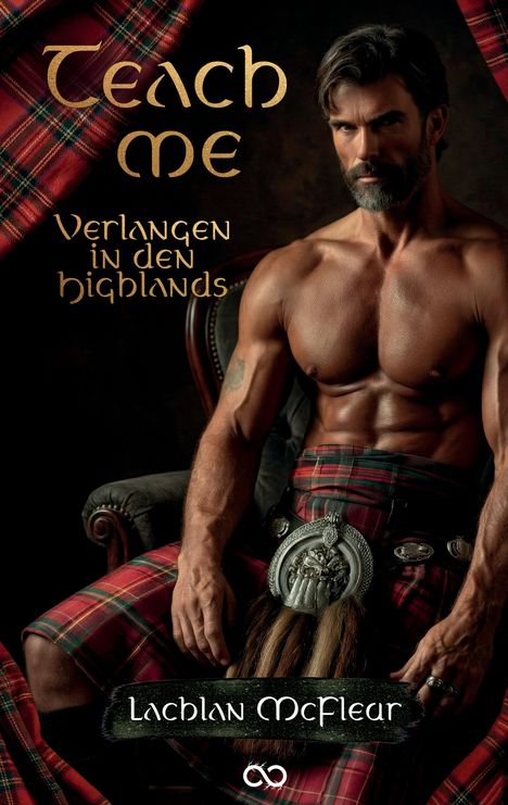"Teach me: Verlangen in den Highlands" Lachlan McFleur. Ein muskulöser Mann in einem Kilt sitzt auf einem Sessel.