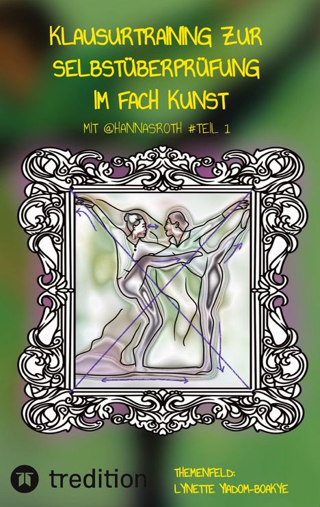 "Klausurtraining zur Selbstüberprüfung im Fach Kunst mit @hannasroth #Teil 1. Themenfeld: Lynette Yiadom-Boakye." Kunstvolle Illustration von tanzendem Paar in verziertem Rahmen.