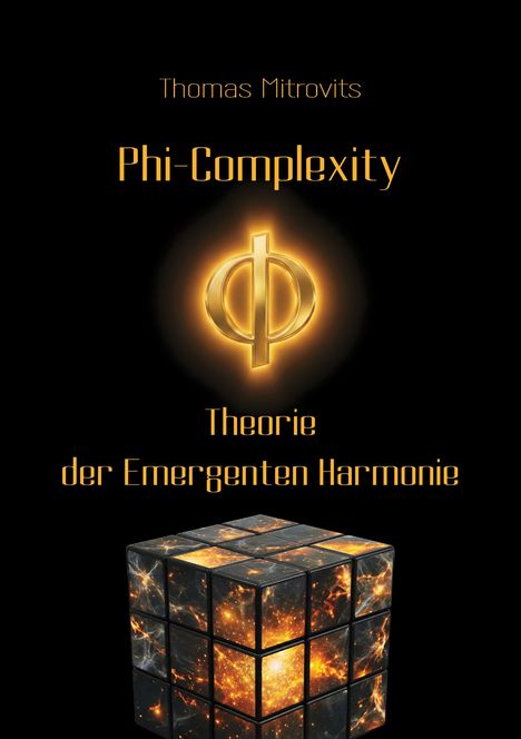 "Thomas Mitrovits, Phi-Complexity, Theorie der Emergent Harmony." Ein leuchtendes Phi-Symbol und ein Raumwürfel mit Galaxien.