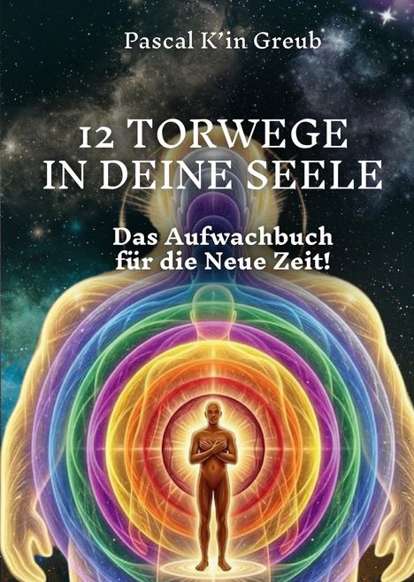 „12 Torwege in deine Seele. Das Aufwachbuch für die Neue Zeit!“ zeigt eine Person in einer Aura aus Regenbogenfarben.