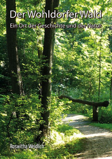 Text: "Der Wohldorfer Wald. Ein Ort der Geschichte und der Natur. Roswitha Weidlich." Ein Waldweg, umgeben von üppigem Grün.