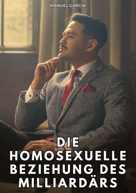 Text: "Manuel García", "Die homosexuelle Beziehung des Milliardärs". Ein Mann im Anzug sitzt nachdenklich vor einem Fenster.