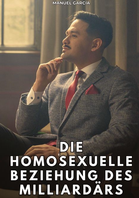 Text: „Manuel García. Die homosexuelle Beziehung des Milliardärs.“ Ein eleganter Mann sitzt nachdenklich am Fenster.