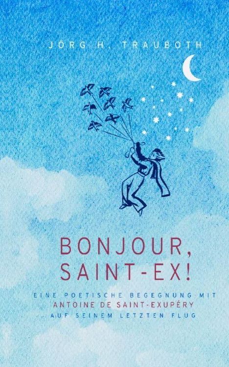 „BONJOUR, SAINT-EX!“: Illustration mit einer Figur, die von Vögeln getragen wird, unter einem Sternenhimmel und Mondsichel.