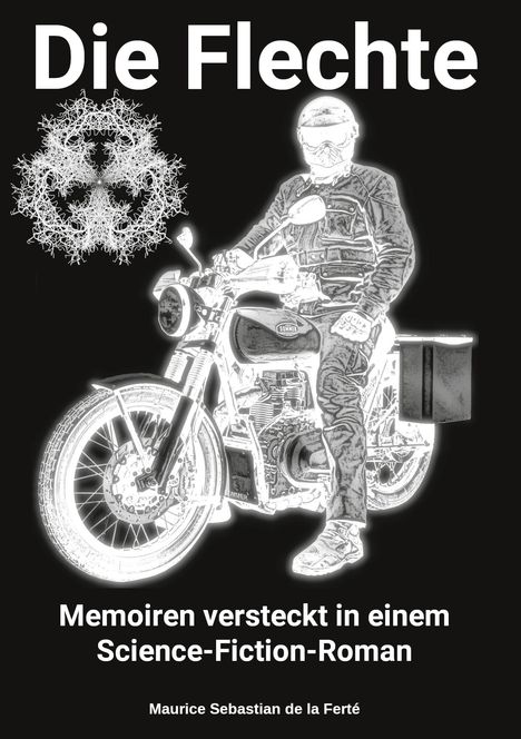 "Die Flechte", verkündet groß. Unten: "Memoiren versteckt in einem Science-Fiction-Roman". Schwarz-weiß Illustration von einem Motorradfahrer.