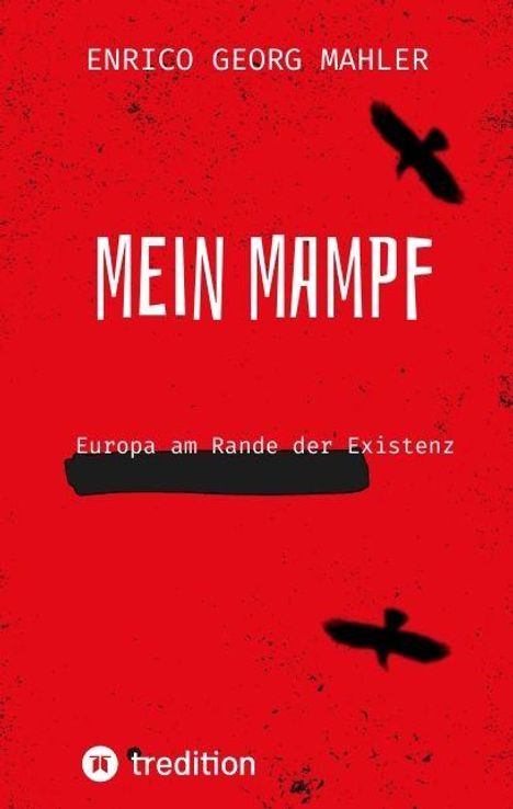 ENRICO GEORG MAHLER, MEIN MAMPF, Europa am Rande der Existenz. Rot mit schwarzen Silhouetten von Vögeln und einem Logo.