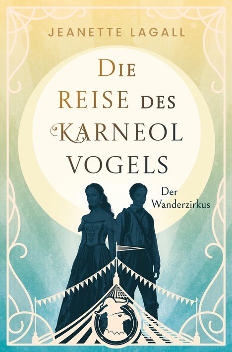 "JEANETTE LAGALL, Die Reise des Karneolvogels, Der Wanderzirkus". Silhouette von zwei Figuren und Zirkuszelt.