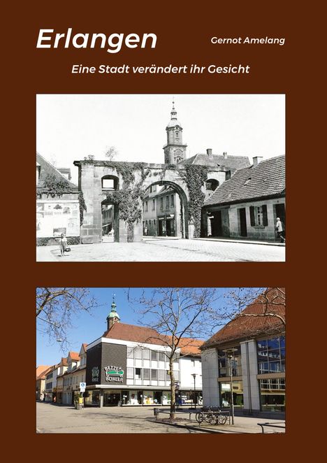 "Erlangen", "Eine Stadt verändert ihr Gesicht", "Gernot Amelang". Zwei Fotos: Oben historisch, unten modern mit Geschäft "Betten Böhmer".
