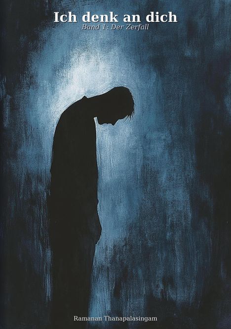 "I don't think about you, Volume 1: The Collapse, Ramanan Thanapalasingam." Silhouette einer gesenkten Person vor blauem Hintergrund.