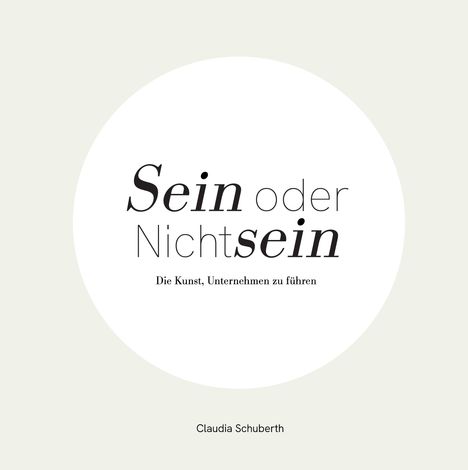 "Sein oder Nichtsein. Die Kunst, Unternehmen zu führen. Claudia Schuberth." Text in einem schlichten, minimalistischen Design.