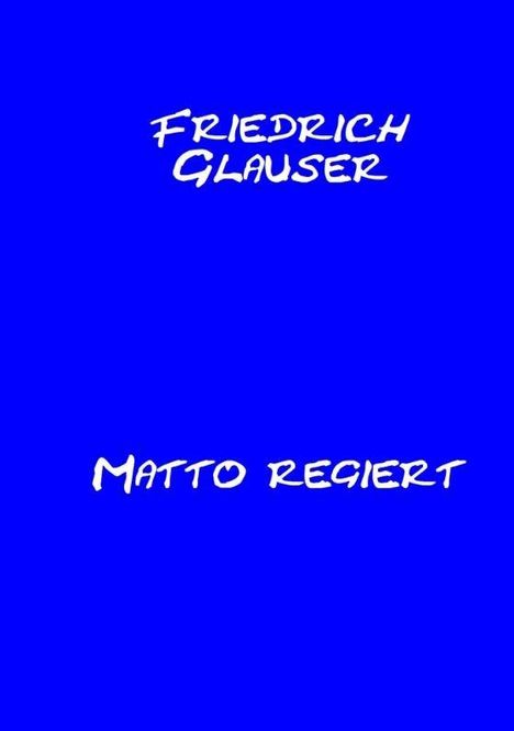 Oben steht „FRIEDRICH GLAUSER“ und unten „MATTO REGIERT“, beides in weißer Schrift auf blauem Hintergrund.