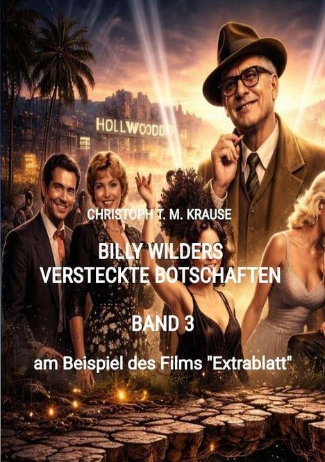 Text: "Christoph T. M. Krause, Billy Wilders Versteckte Botschaften, Band 3, am Beispiel des Films 'Extrablatt'". Menschen feiern.