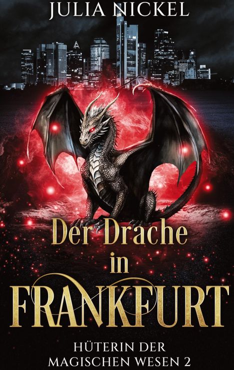 "Julia Nickel. Der Drache in Frankfurt. Hüterin der magischen Wesen 2." Ein Drache vor einer Skyline in rotem Nebel.