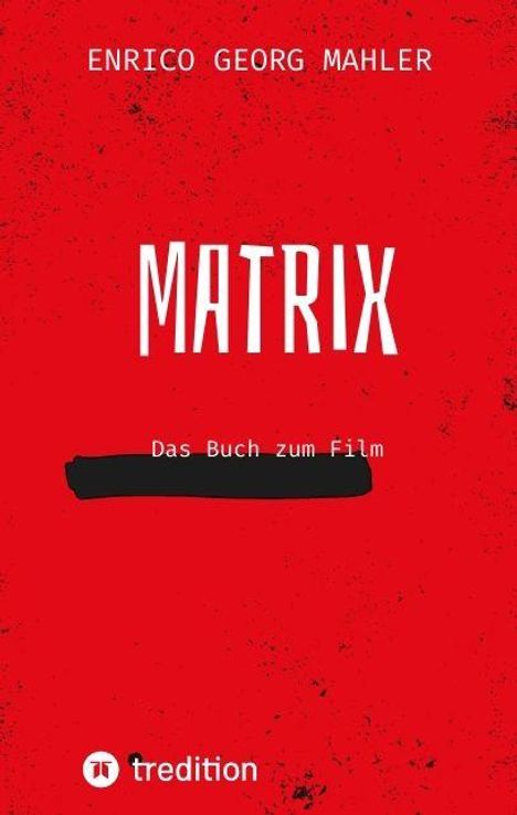 ENRICO GEORG MAHLER, MATRIX, Das Buch zum Film. Roter Hintergrund, Logo unten: tredition.