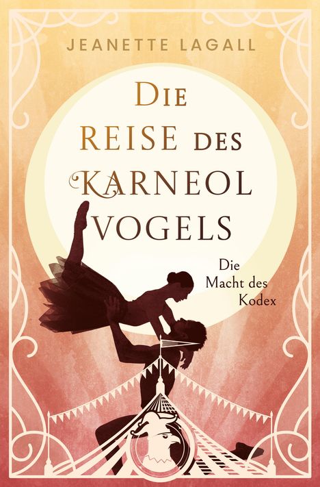 Buchtitel: "Die Reise des Karneolvogels: Die Macht des Kodex" von Jeanette Lagall. Silhouette eines Paares vor Zirkuszelt.