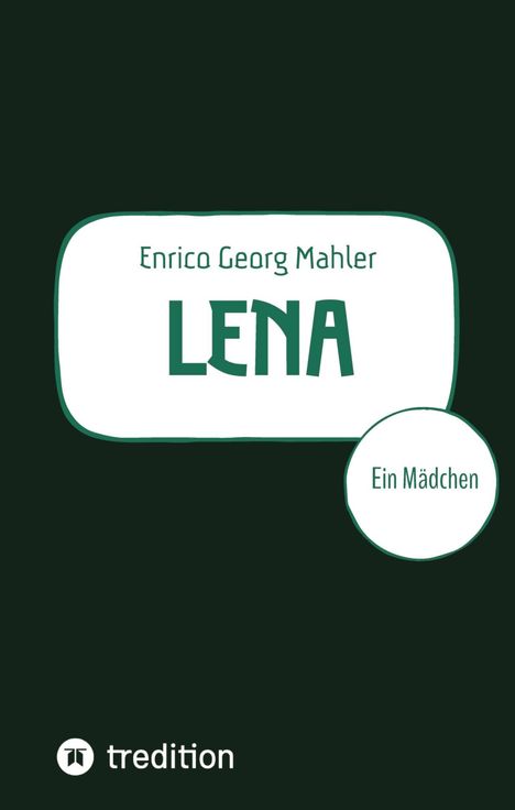 Text: "Enrico Georg Mahler LENA Ein Mädchen". Dunkler Hintergrund, weiße Textfelder. Unten links ein weißes tredition-Logo.