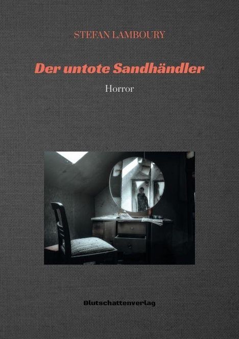Titel: "STEFAEN LAMBOURY, Der untote Sandhändler, Horror". Bild eines düsteren Zimmers mit Spiegel.