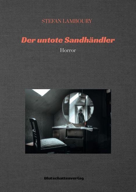STEFAN LAMBOURY: Der untote Sandhändler, Horror. Blutschattenverlag. Ein Tisch mit Spiegel in einem dunklen Raum.