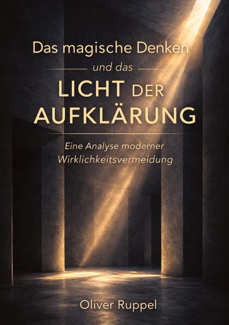 Text: "Das magische Denken und das Licht der Aufklärung. Eine Analyse moderner Wirklichkeitsvermeidung. Oliver Ruppel." Hintergrund: Ein düsterer Raum mit Lichteinfall.