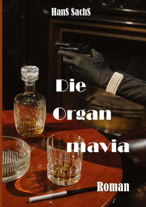 Titel: "Die Organmafia". Autor: "Hans Sachs". Ein schwarz bekleideter Arm mit Perlenarmband hält eine Waffe, daneben Whisky.