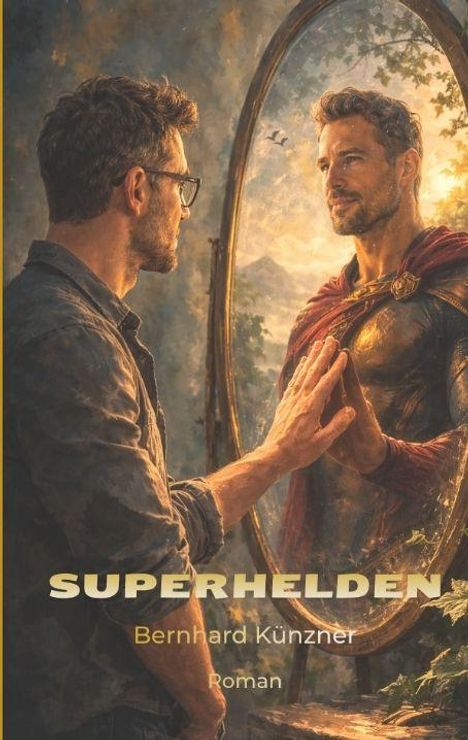 "SUPERHELDEN Bernhard Künzner Roman." Ein Mann berührt sein heldenhaftes Spiegelbild in einem Wald.