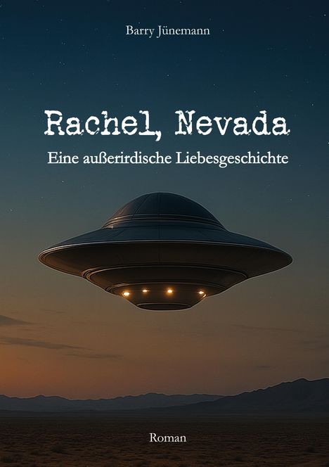 „Rachel, Nevada: Eine außerirdische Liebesgeschichte“ von Barry Jünemann. Unten „Roman“. Ein UFO schwebt über einer Wüstenlandschaft.