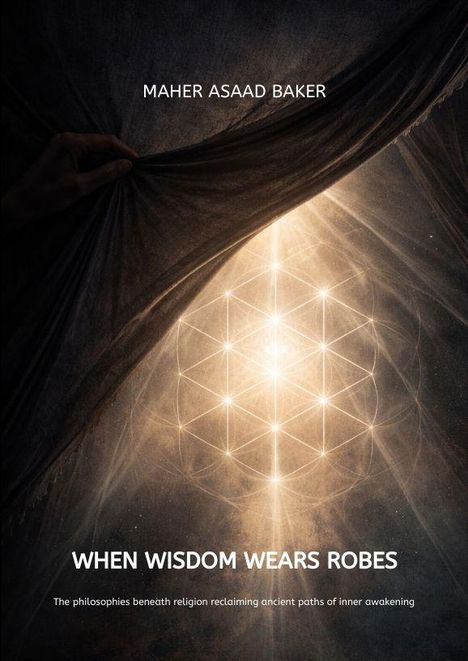 „Maher Asaad Baker“. „When Wisdom Wears Robes“. Mystische Geometrie leuchtet hinter einem sich öffnenden Vorhang.