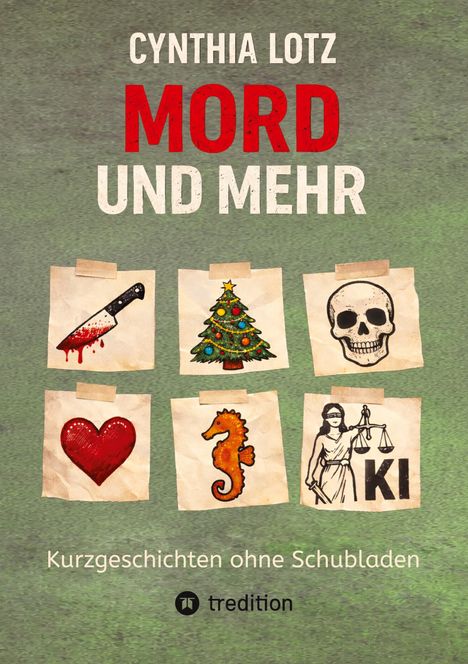 Cynthia Lotz: MORD UND MEHR. Sechs Bilder: blutiges Messer, Weihnachtsbaum, Totenkopf, Herz, Seepferdchen, Justitia.