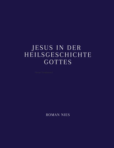 Text: "JESUS IN DER HEILSGESCHICHTE GOTTES", "Neue Textelement", "ROMAN NIES". Dunkelblauer Hintergrund.