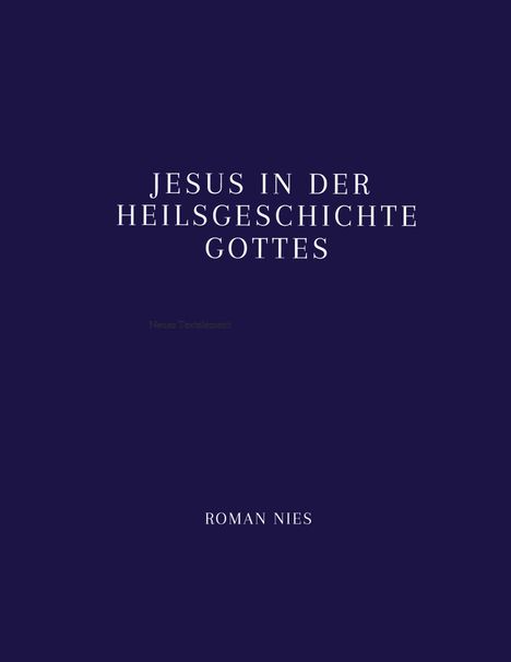 Text: "JESUS IN DER HEILSGESCHICHTE GOTTES", darunter "Roman Nies". Dunkelblauer Hintergrund.