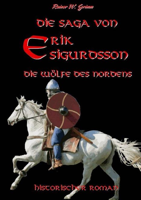 "Die Saga von Erik Sigurdsson: Die Wölfe des Nordens. Historischer Roman." Ritter auf weißem Pferd mit rotem Schild.