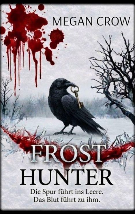 Text: "MEGAN CROW", "FROST HUNTER", "Die Spur führt ins Leere. Das Blut führt zu ihm." Illustration: Rabe mit Schlüssel in Winterlandschaft, Blutspuren.