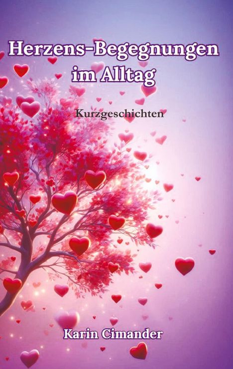 „Herzens-Begegnungen im Alltag, Kurzgeschichten, Karin Cimander“. Ein Baum mit Herzen als Blätter vor violettem Hintergrund.