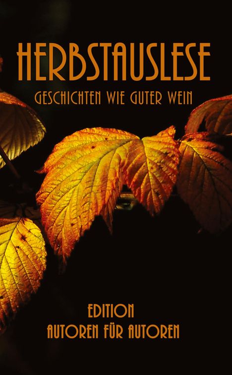 Text: "HERBSTAUSLESE GESCHICHTEN WIE GUTER WEIN EDITION AUTOREN FÜR AUTOREN". Goldene Herbstblätter vor dunklem Hintergrund.