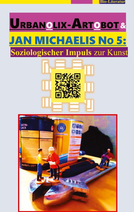 Urbanolix-Artobot & Jan Michaelis No 5: Soziologischer Impuls zur Kunst. Miniaturarbeiter auf Werkbank mit Farbeimern.