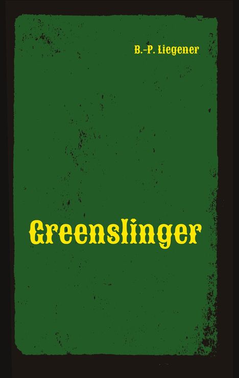 „Greenslinger“ und „B.-P. Liegener“ in gelber Schrift auf grünem Hintergrund mit abgenutzter Textur.