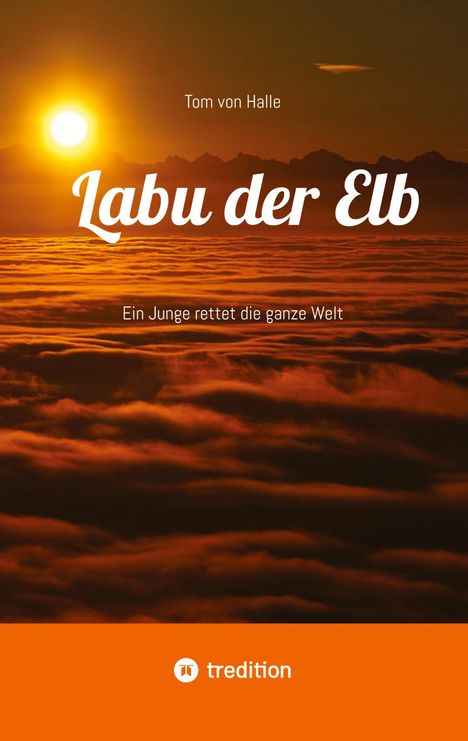 "Labu der Elb. Ein Junge rettet die ganze Welt." Sonnenuntergang über Wolken und Berge. Unten ein kleines Logo von tredition.