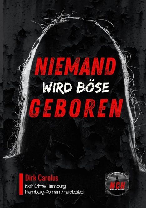 "NIEMAND WIRD BÖSE GEBOREN" steht in roten und weißen Buchstaben. Darunter: "Dirk Carolus" und Infos über den Roman. Silhouette im Hintergrund.