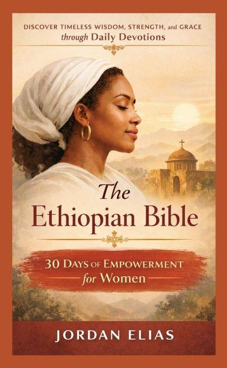 "The Ethiopian Bible: 30 Days of Empowerment for Women" von Jordan Elias. Eine Frau vor einer Landschaft mit Kirche.