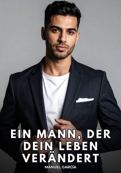 "Ein Mann, der dein Leben verändert" steht auf einem Foto eines Mannes in einem dunklen Anzug und weißem Hemd.