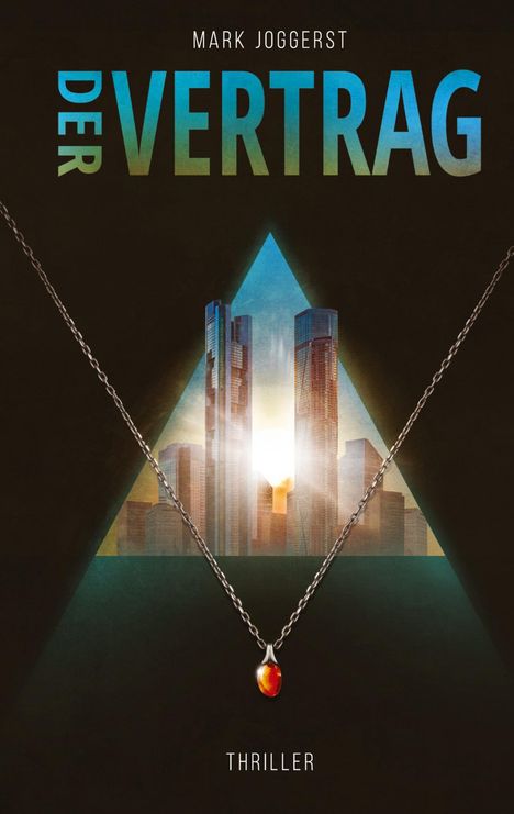 "Mark Joggerst, DER VERTRAG, THRILLER." Eine Halskette mit Anhänger vor Wolkenkratzern und Sonnenuntergang in einem Dreieck.